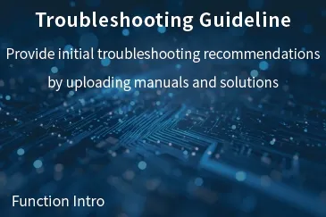【Troubleshooting Guideline】Provide initial troubleshooting recommendations by uploading manuals and solutions